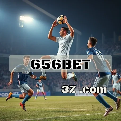 656bet: Inovações e Recursos que Transformam as Apostas Esportivas